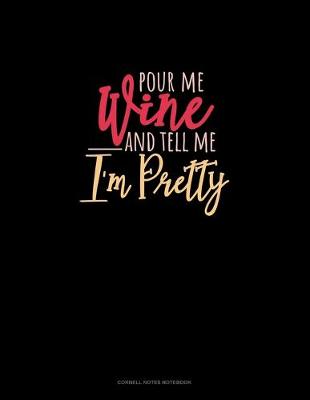 Book cover for Pour Me Wine & Tell Me I'm Pretty
