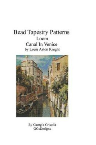 Cover of Bead Tapestry Patterns Loom Canal In Venice by Louis Aston Knight