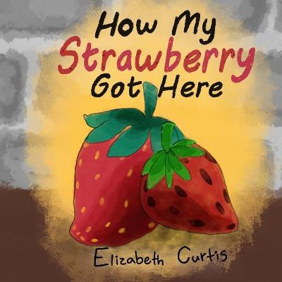 Book cover for How My Strawberry Got Here