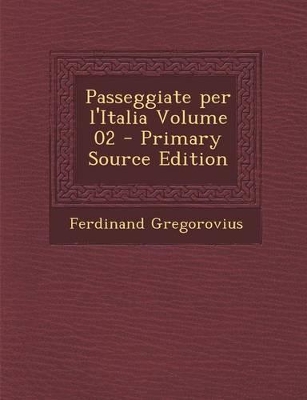 Book cover for Passeggiate Per L'Italia Volume 02 - Primary Source Edition