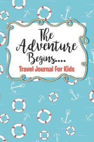 Cover of Travel Journal for Kids The Adventure Begins