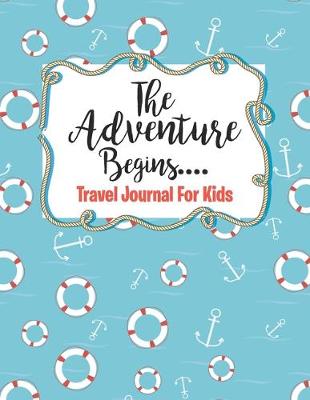 Cover of Travel Journal for Kids The Adventure Begins