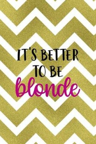 Cover of It's Better To Be Blonde