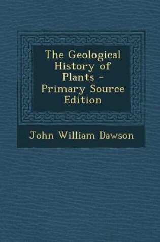 Cover of The Geological History of Plants - Primary Source Edition