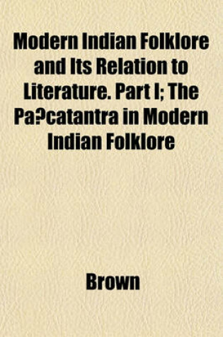 Cover of Modern Indian Folklore and Its Relation to Literature. Part I; The Pancatantra in Modern Indian Folklore