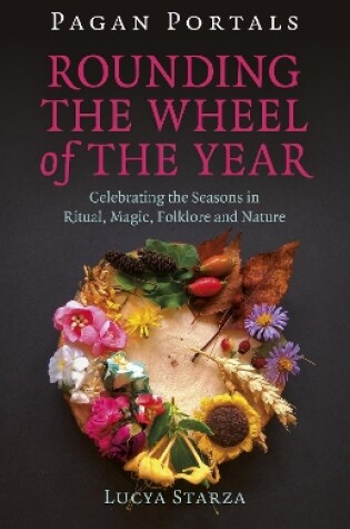 Cover of Pagan Portals –  Rounding the Wheel of the Year – Celebrating the Seasons in Ritual, Magic, Folklore and Nature