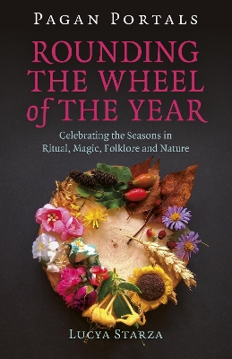 Book cover for Pagan Portals –  Rounding the Wheel of the Year – Celebrating the Seasons in Ritual, Magic, Folklore and Nature