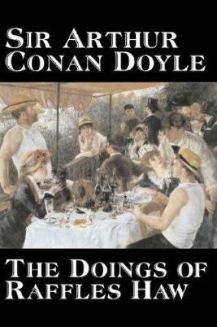 Cover of The Doings of Raffles Haw by Arthur Conan Doyle, Fiction, Mystery & Detective, Historical, Action & Adventure