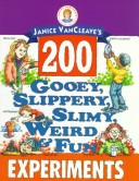 Book cover for Janice VanCleave's 200 Gooey, Slippery, Slimy, Weird & Fun Experiments