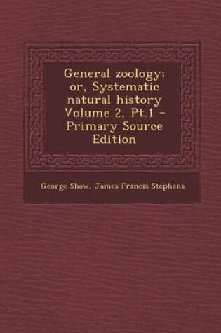 Cover of General Zoology; Or, Systematic Natural History Volume 2, PT.1