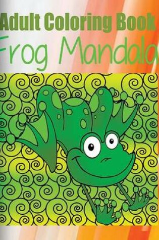 Cover of Adult Coloring Book: Frog Mandala