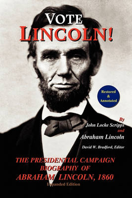 Book cover for Vote Lincoln! the Presidential Campaign Biography of Abraham Lincoln, 1860; Restored and Annotated (Expanded Edition, Softcover)