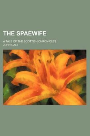 Cover of The Spaewife Volume 1; A Tale of the Scottish Chronicles