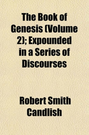 Cover of The Book of Genesis (Volume 2); Expounded in a Series of Discourses