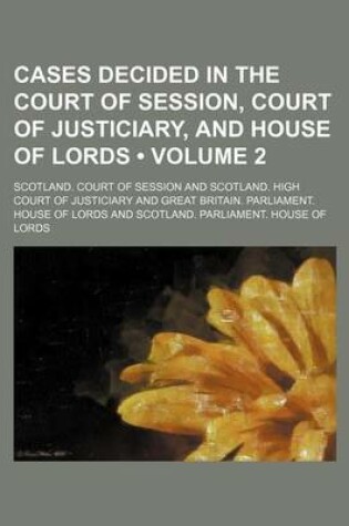 Cover of Cases Decided in the Court of Session, Court of Justiciary, and House of Lords (Volume 2)