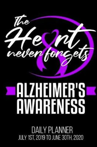 Cover of The Heart Never Forgets Alzheimer's Awareness Daily Planner July 1st, 2019 To June 30th, 2020