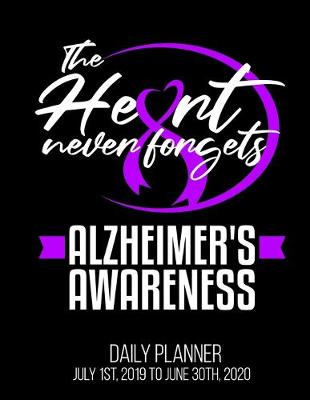 Book cover for The Heart Never Forgets Alzheimer's Awareness Daily Planner July 1st, 2019 To June 30th, 2020