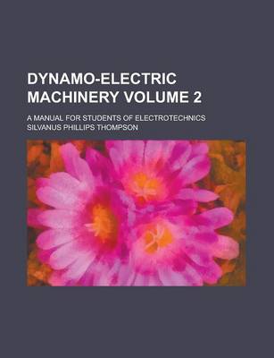 Book cover for Dynamo-Electric Machinery; A Manual for Students of Electrotechnics Volume 2