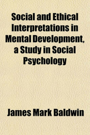 Cover of Social and Ethical Interpretations in Mental Development, a Study in Social Psychology