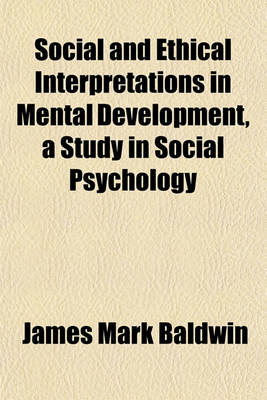 Book cover for Social and Ethical Interpretations in Mental Development, a Study in Social Psychology