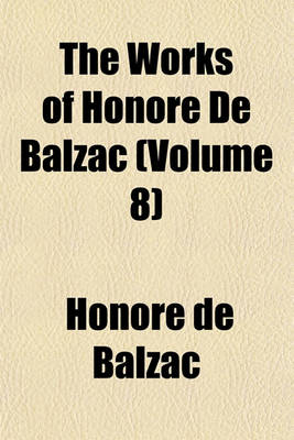 Book cover for The Works of Honore de Balzac (Volume 8)