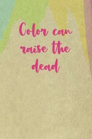 Cover of Color Can Raise The Dead