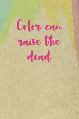 Book cover for Color Can Raise The Dead