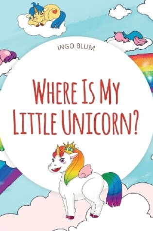 Cover of Where Is My Little Unicorn