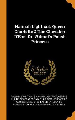 Book cover for Hannah Lightfoot. Queen Charlotte & the Chevalier d'Eon. Dr. Wilmot's Polish Princess