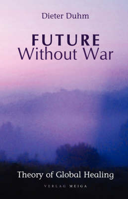 Book cover for Future Without War. Theory of Global Healing