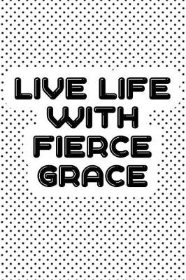 Book cover for Live Life with Fierce Grace