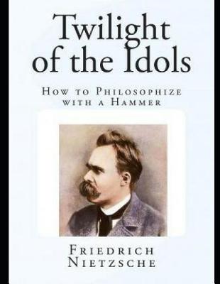 Book cover for The Twilight of the Idols (Annotated)