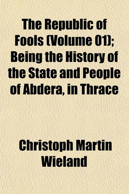 Book cover for The Republic of Fools (Volume 01); Being the History of the State and People of Abdera, in Thrace