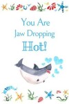 Book cover for You Are Jaw Dropping Hot