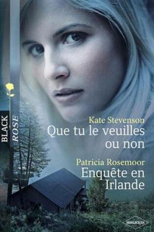 Cover of Que Tu Le Veuilles Ou Non - Enquete En Irlande (Harlequin Black Rose)