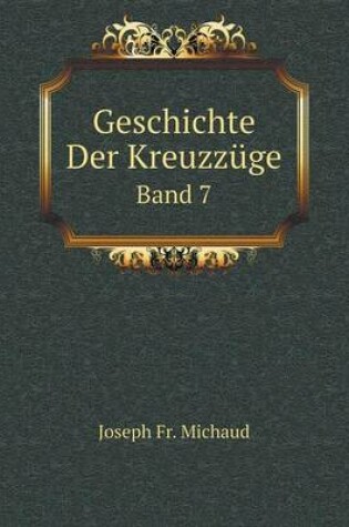 Cover of Geschichte Der Kreuzzüge Band 7