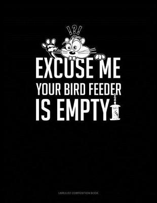 Book cover for Excuse Me Your Birdfeeder Is Empty