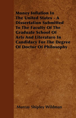 Book cover for Money Inflation In The United States - A Dissertation Submitted To The Faculty Of The Graduate School Of Arts And Literature In Candidacy For The Degree Of Doctor Of Philosophy