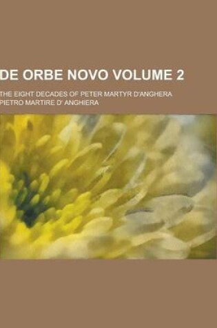 Cover of de Orbe Novo; The Eight Decades of Peter Martyr D'Anghera Volume 2