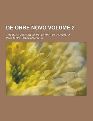 Book cover for de Orbe Novo; The Eight Decades of Peter Martyr D'Anghera Volume 2