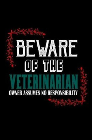 Cover of Beware of the veterinarian. Owner assumes no responsibility