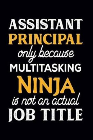 Cover of Assistant Principal Only Because Multitasking Ninja Is Not An Actual Job Title