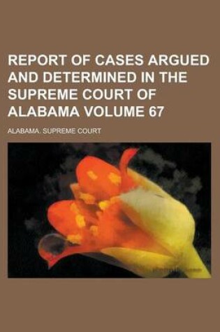 Cover of Report of Cases Argued and Determined in the Supreme Court of Alabama Volume 67