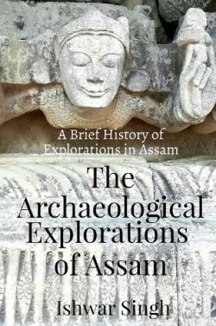 Cover of The Archaeological Explorations of Assam