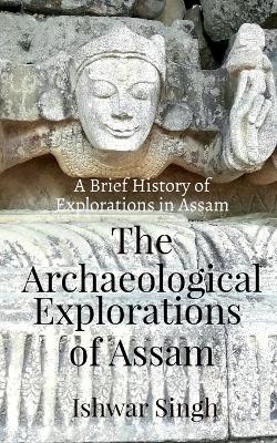 Book cover for The Archaeological Explorations of Assam