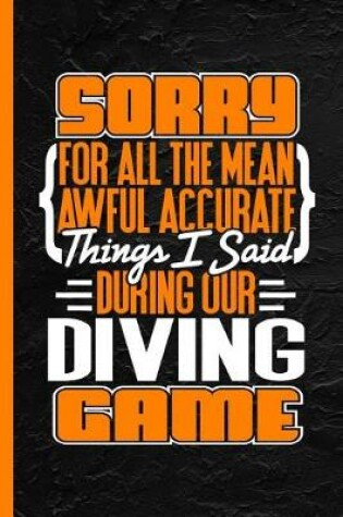 Cover of Sorry for All the Mean Awful Accurate Things I Said During Our Diving Game