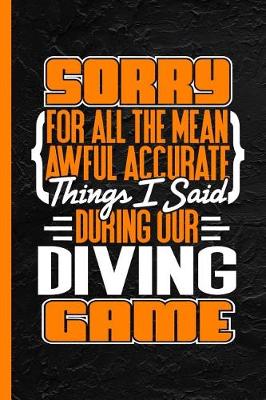 Book cover for Sorry for All the Mean Awful Accurate Things I Said During Our Diving Game