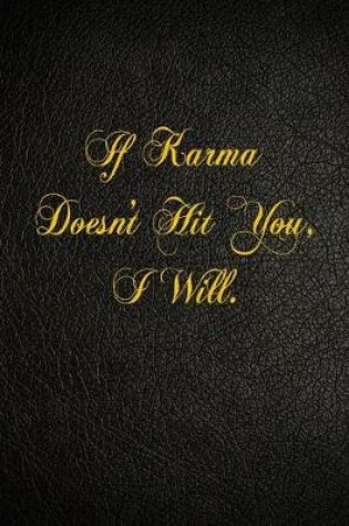 Cover of If Karma Doesn't Hit You, I Will.