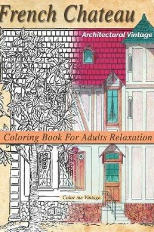 Cover of French Chateau Architectural Vintage coloring book for adults relaxation