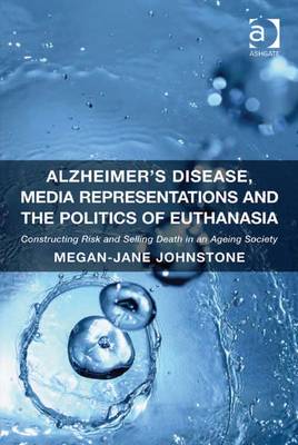 Book cover for Alzheimer's Disease, Media Representations and the Politics of Euthanasia